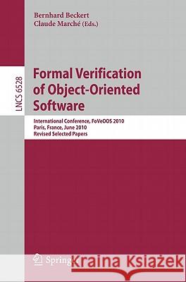 Formal Verification of Object-Oriented Software: International Conference, FoVeOOS 2010, Paris, France, June 28-30, 2010, Revised Selected Papers Bernhard Beckert, Claude Marché 9783642180699 Springer-Verlag Berlin and Heidelberg GmbH & 