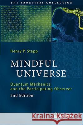 Mindful Universe: Quantum Mechanics and the Participating Observer Stapp, Henry P. 9783642180750