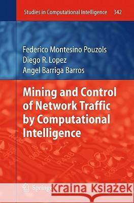 Mining and Control of Network Traffic by Computational Intelligence Federico Montesino Pouzols Diego R. Lopez Angel Barriga Barros 9783642180835 Springer