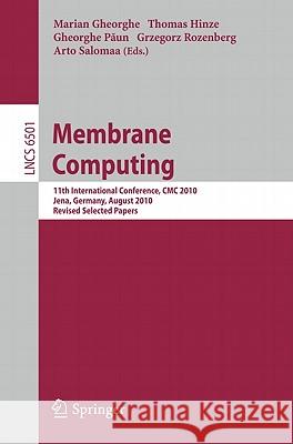 Membrane Computing: 11th International Conference, CMC 2010, Jena, Germany, August 24-27, 2010. Revised Selected Papers Gheorghe, Marian 9783642181221 Not Avail
