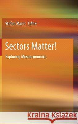 Sectors Matter!: Exploring Mesoeconomics Stefan Mann 9783642181252 Springer-Verlag Berlin and Heidelberg GmbH & 