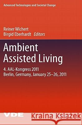 Ambient Assisted Living: 4. AAL-Kongress 2011 Berlin, Germany, January 25-26, 2011 Reiner Wichert, Birgid Eberhardt 9783642181665 Springer-Verlag Berlin and Heidelberg GmbH & 