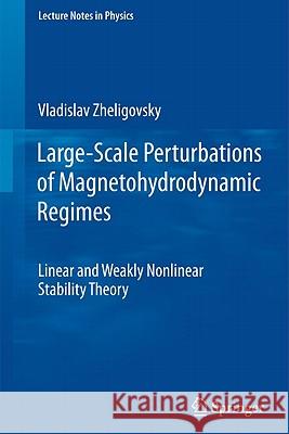 Large-Scale Perturbations of Magnetohydrodynamic Regimes: Linear and Weakly Nonlinear Stability Theory Vladislav Zheligovsky 9783642181696 Springer-Verlag Berlin and Heidelberg GmbH & 