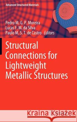 Structural Connections for Lightweight Metallic Structures Pedro M.G.P. Moreira, Lucas F. M. da Silva, Paulo M.S.T. de Castro 9783642181863 Springer-Verlag Berlin and Heidelberg GmbH & 