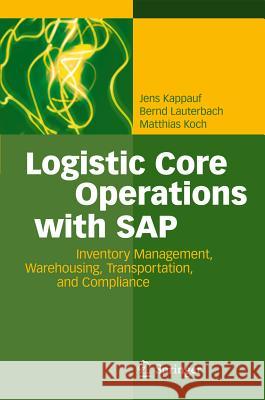 Logistic Core Operations with SAP: Inventory Management, Warehousing, Transportation, and Compliance Kappauf, Jens 9783642182013