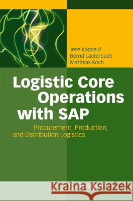 Logistic Core Operations with SAP: Procurement, Production and Distribution Logistics Kappauf, Jens 9783642182037