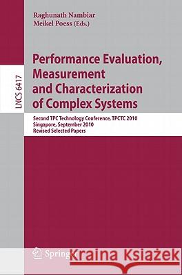 Performance Evaluation, Measurement and Characterization of Complex Systems: Second TPC Technology Conference, TPCTC 2010, Singapore, September 13-17, Nambiar, Raghunath 9783642182051 Not Avail