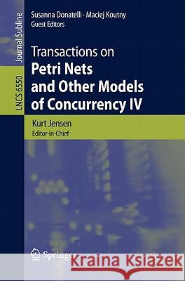 Transactions on Petri Nets and Other Models of Concurrency IV Kurt Jensen, Susanna Donatelli, Maciej Koutny 9783642182211