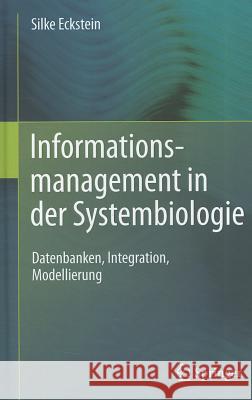 Informationsmanagement In der Systembiologie: Datenbanken, Integration, Modellierung Eckstein, Silke 9783642182334 Springer, Berlin