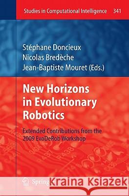 New Horizons in Evolutionary Robotics: Extended Contributions from the 2009 EvoDeRob Workshop Stéphane Doncieux, Nicolas Bredeche, Jean-Baptiste Mouret 9783642182716