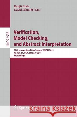 Verification, Model Checking, and Abstract Interpretation: 12th International Conference, Vmcai 2011, Austin, Tx, Usa, January 23-25, 2011 Proceedings Jhala, Ranjit 9783642182747 Not Avail