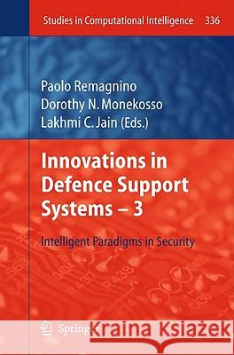 Innovations in Defence Support Systems -3: Intelligent Paradigms in Security Paolo Remagnino, Dorothy N. Monekosso, Lakhmi C Jain 9783642182778