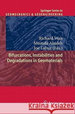 Bifurcations, Instabilities and Degradations in Geomaterials Richard Wan Mustafa Alsaleh Joe Labuz 9783642182839 Not Avail