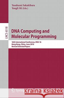 DNA Computing and Molecular Programming: 16th International Conference, DNA 16, Hong Kong, China, June 14-17, 2010, Revised Selected Papers Sakakibara, Yasubumi 9783642183041