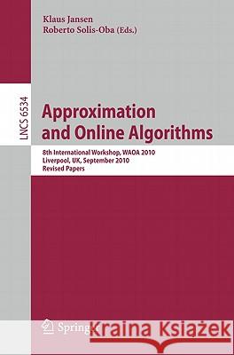 Approximation and Online Algorithms: 8th International Workshop, Waoa 2010, Liverpool, Uk, September 9-10, 2010, Revised Papers Jansen, Klaus 9783642183171