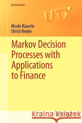 Markov Decision Processes with Applications to Finance Nicole Bauerle Ulrich Rieder 9783642183232 Not Avail