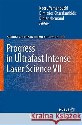Progress in Ultrafast Intense Laser Science VII Kaoru Yamanouchi, Dimitrios Charalambidis, Didier Normand 9783642183263