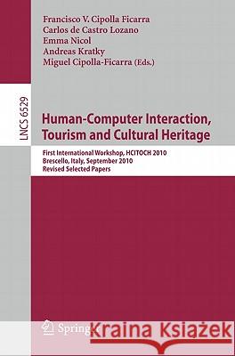 Human-Computer Interaction, Tourism and Cultural Heritage: First International Workshop, HCITOCH 2010, Brescello, Italy, September 7-8, 2010, Revised Cipolla Ficarra, Francisco 9783642183478