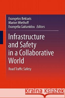 Infrastructure and Safety in a Collaborative World: Road Traffic Safety Bekiaris, Evangelos 9783642183713 Not Avail