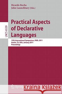 Practical Aspects of Declarative Languages: 13th International Symposium, PADL 2011, Austin, TX, USA, January 24-25, 2011. Proceedings Ricardo Rocha, John Launchbury 9783642183775