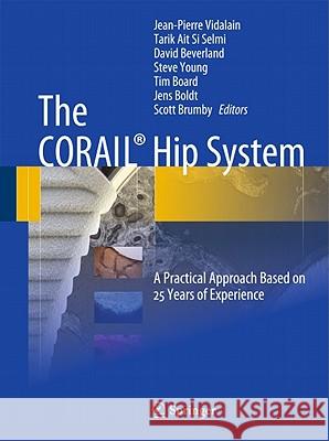 The Corail(r) Hip System: A Practical Approach Based on 25 Years of Experience Vidalain, Jean-Pierre 9783642183959 Not Avail
