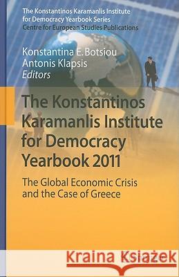 The Konstantinos Karamanlis Institute for Democracy Yearbook: The Global Economic Crisis and the Case of Greece Botsiou, Konstantina E. 9783642184147