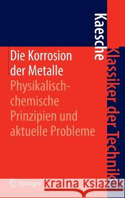 Die Korrosion Der Metalle: Physikalisch-Chemische Prinzipien Und Aktuelle Probleme Kaesche, Helmut 9783642184277