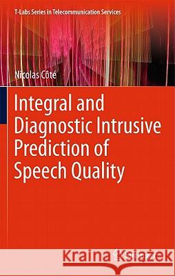 Integral and Diagnostic Intrusive Prediction of Speech Quality Nicolas Cote 9783642184628 Not Avail