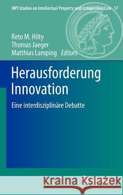 Herausforderung Innovation: Eine interdisziplinäre Debatte Reto Hilty, Thomas Jaeger, Matthias Lamping 9783642184789