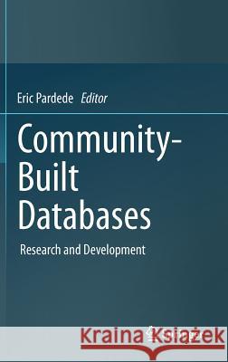 Community-Built Databases: Research and Development Eric Pardede 9783642190469