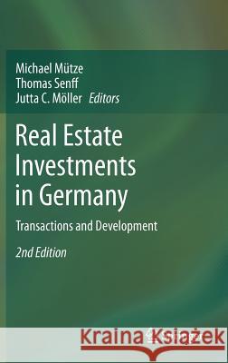 Real Estate Investments in Germany: Transactions and Development Michael Mütze, Thomas Senff, Jutta C. Möller 9783642190995