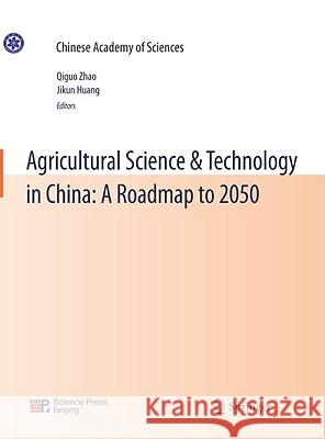 Agricultural Science & Technology in China: A Roadmap to 2050 Qiguo Zhao Jikun Huang 9783642191275