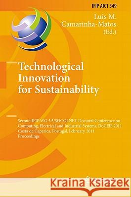 Technological Innovation for Sustainability: Second IFIP WG 5.5/SOCOLNET Doctoral Conference on Computing, Electrical and Industrial Systems, DoCEIS 2 Camarinha-Matos, Luis M. 9783642191695 Not Avail