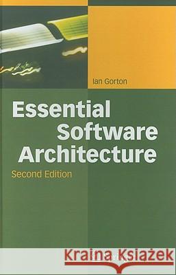 Essential Software Architecture Ian Gorton 9783642191756 Springer-Verlag Berlin and Heidelberg GmbH & 