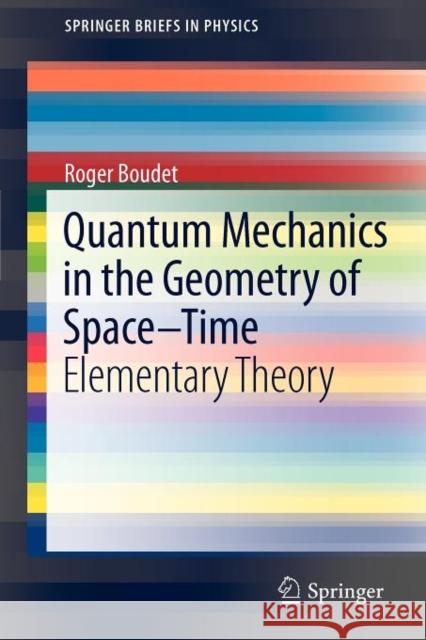 Quantum Mechanics in the Geometry of Space-Time: Elementary Theory Roger Boudet 9783642191985 Springer-Verlag Berlin and Heidelberg GmbH & 