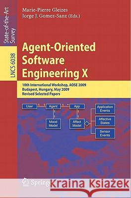 Agent-Oriented Software Engineering X: 10th International Workshop, AOSE 2009, Budapest, Hungary, May 11-12, 2009, Revised Selected Papers Marie-Pierre Gleizes, Jorge J. Gomez-Sanz 9783642192074