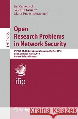 Open Research Problems in Network Security: Ifip Wg 11.4 International Workshop, Inetsec 2010, Sofia, Bulgaria, March 5-6, 2010, Revised Selected Pape Camenisch, Jan 9783642192272