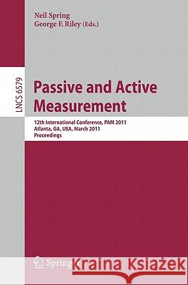 Passive and Active Measurement: 12th International Conference, Pam 2011, Atlanta, Ga, Usa, March 20-22, 2011, Proceedings Spring, Neil 9783642192593 Not Avail