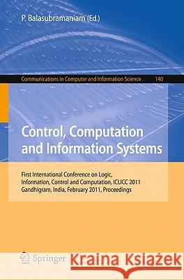 Control, Computation and Information Systems: First International Conference on Logic, Information, Control and Computation, ICLICC 2011, Gandhigram, Balasubramaniam, P. 9783642192623 Not Avail