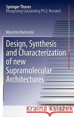 Design, Synthesis and Characterization of New Supramolecular Architectures Baroncini, Massimo 9783642192845 Not Avail