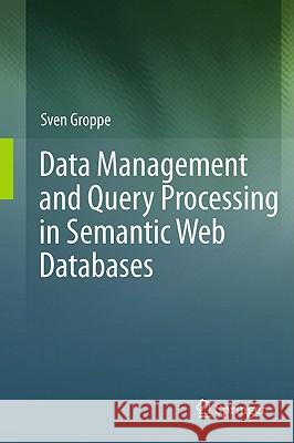 Data Management and Query Processing in Semantic Web Databases Sven Groppe 9783642193569 Springer-Verlag Berlin and Heidelberg GmbH & 