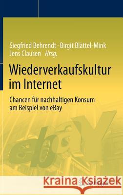 Wiederverkaufskultur Im Internet: Chancen Für Nachhaltigen Konsum Am Beispiel Von Ebay Behrendt, Siegfried 9783642193705