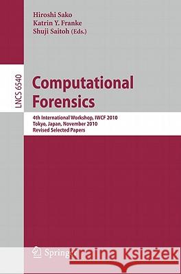 Computational Forensics: 4th International Workshop, Iwcf 2010 Tokyo, Japan, November 11-12, 2010, Revised Selected Papers Sako, Hiroshi 9783642193750 Not Avail