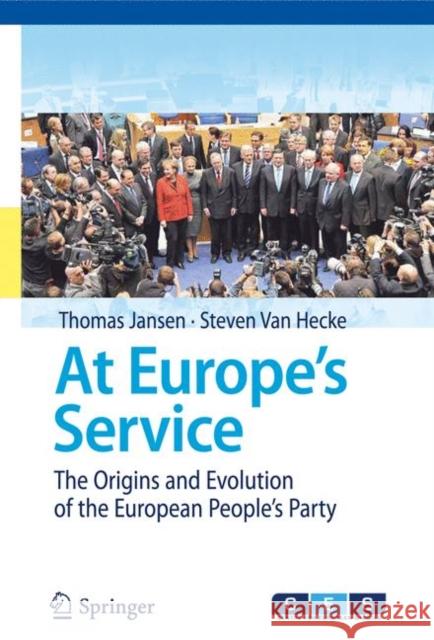 At Europe's Service: The Origins and Evolution of the European People's Party Jansen, Thomas 9783642194139