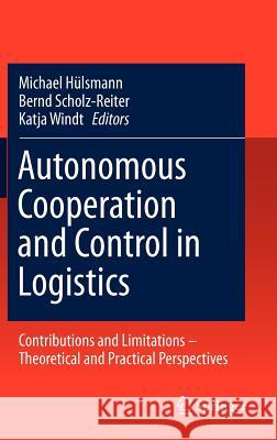Autonomous Cooperation and Control in Logistics: Contributions and Limitations - Theoretical and Practical Perspectives Hülsmann, Michael 9783642194689