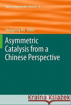 Asymmetric Catalysis from a Chinese Perspective Shengming Ma 9783642194719 Springer-Verlag Berlin and Heidelberg GmbH & 