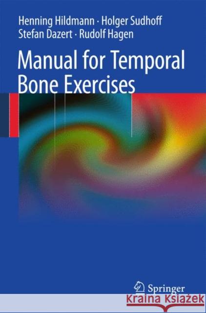 Manual of Temporal Bone Exercises Henning Hildmann Holger Sudhoff Stefan Dazert 9783642194979 Not Avail