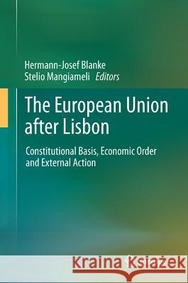 The European Union After Lisbon: Constitutional Basis, Economic Order and External Action Blanke, Hermann-Josef 9783642195068 Not Avail