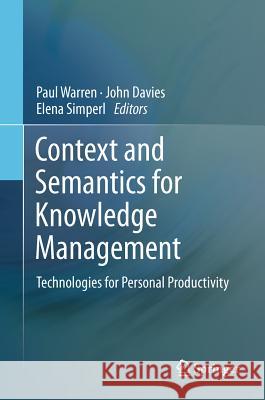 Context and Semantics for Knowledge Management: Technologies for Personal Productivity Warren, Paul 9783642195099