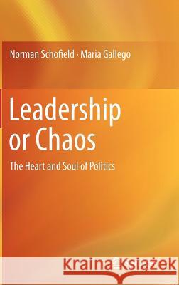 Leadership or Chaos: The Heart and Soul of Politics Schofield, Norman 9783642195150